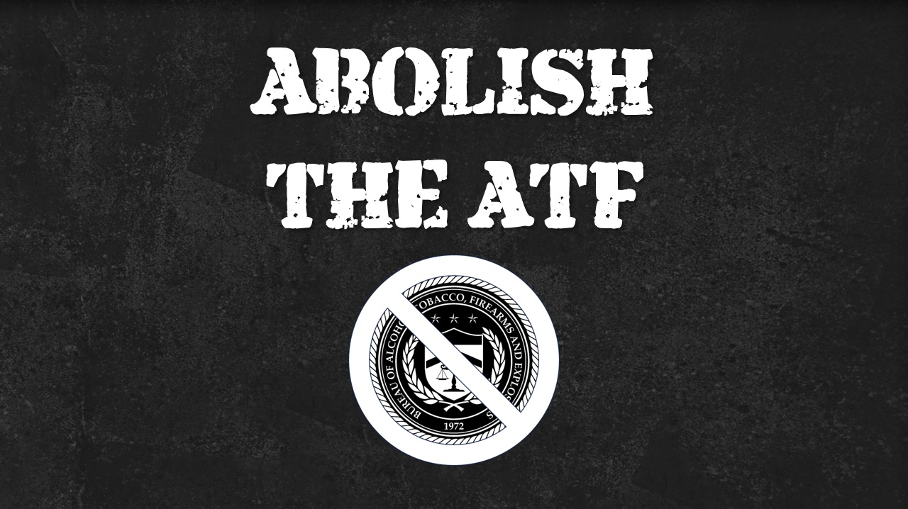 Support H.R. 221 — Abolish The Unconstitutional ATF