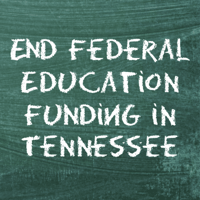 End Federal Education Funding in Tennessee — Support HB 1249 & SB 1507