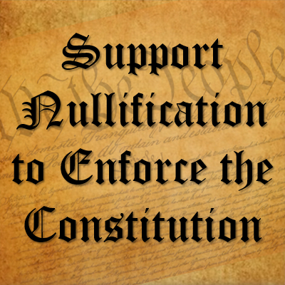 Support Nullification to Enforce the Constitution