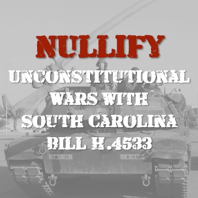 Nullify Unconstitutional Wars With South Carolina Bill H.4533