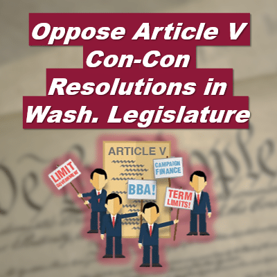 Oppose Article V Con-Con Resolutions in Washington Legislature