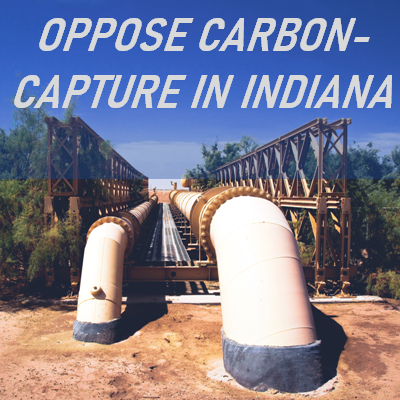 Oppose Carbon-capture in Indiana — Repeal HB 1209 (of 2022)