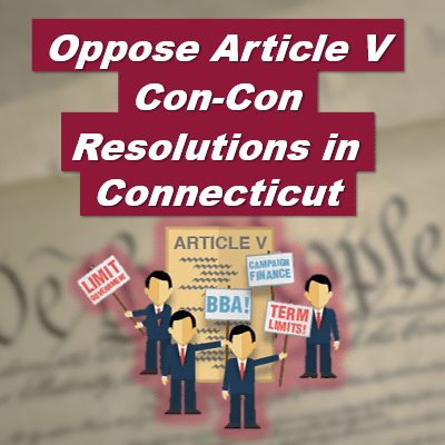 Oppose Connecticut Article V Con-Con Resolutions