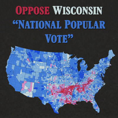 Oppose Wisconsin “National Popular Vote” Bill AB 156