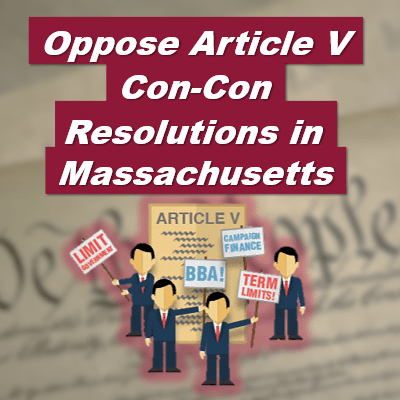 Stop Article V Con-Con Resolutions S.2319, H.3502, & H.3541 in Massachusetts