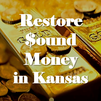 Restore Sound Money in Kansas With HB 2405 and SB 303