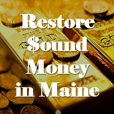 Restore Sound Money in Maine With SP 420, SP 507, and SP 292