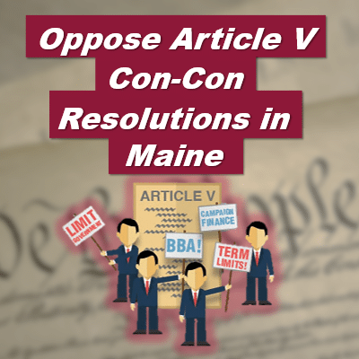 Stop Maine Federal Constitutional Convention Resolutions HP 1058 and SP 705