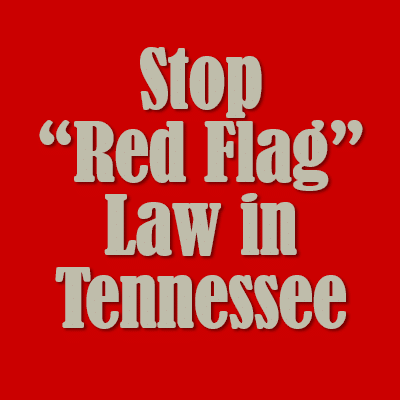 Don’t Cave to the Left — Stop “Red Flag” Law in Tennessee