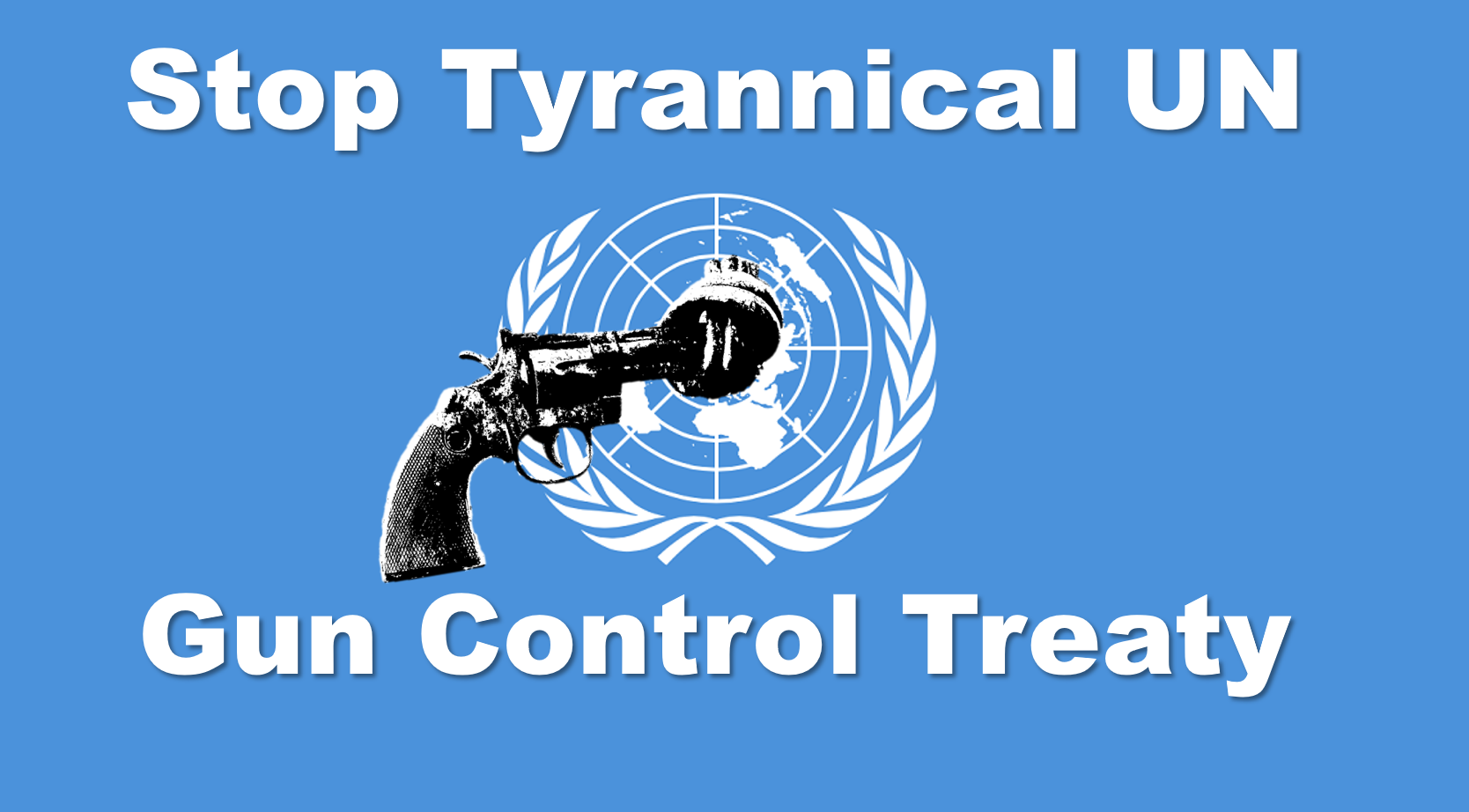 Stop Tyrannical UN Gun Control Treaty