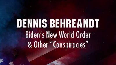 Dennis Behreandt Presentation, Biden’s New World Order & Other “Conspiracies”