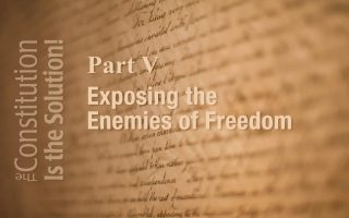 Lecture 5: Exposing the Enemies of Freedom | The Constitution Is The Solution!