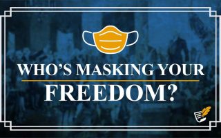 Who’s Masking Your Freedom? | Constitution Corner