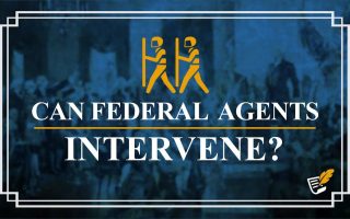 Can Federal Agents Intervene? | Constitution Corner