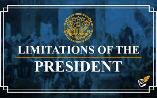 Limitations of the President | Constitution Corner