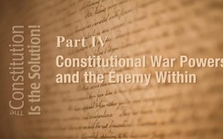 Lecture 4: Constitutional War Powers and the Enemy Within | The Constitution Is The Solution!