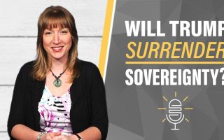 Will Trump Surrender U.S. Sovereignty?