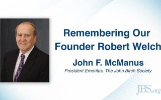 Remembering Our Founder Robert Welch – John F. McManus