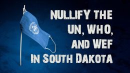 Nullify the UN, WHO, & WEF in South Dakota With HB 1152