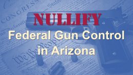 Support SB 1014 and HCR 2037 to Nullify Federal Gun Control in Arizona