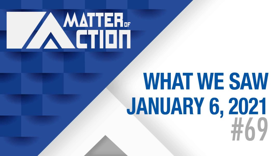 What We Saw January 6th | Matter of Action #69